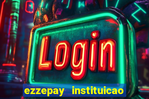 ezzepay instituicao de pagamento ltda